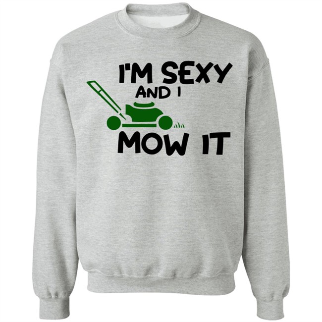 Im Sexy And I Mow It Shirt Mowing Dad Father funny Sexy and I know it pun Shirt Im Sexy And I Mow It Shirt Mowing Dad Father funny Sexy and I know it pun Shirt