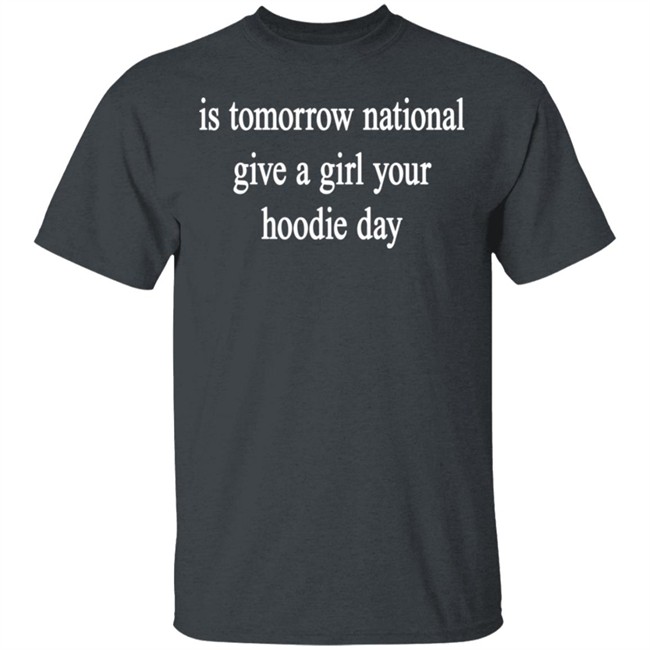 National Give A Girl Your Hoodie T Shirt National Give A Girl Your Hoodie T Shirt