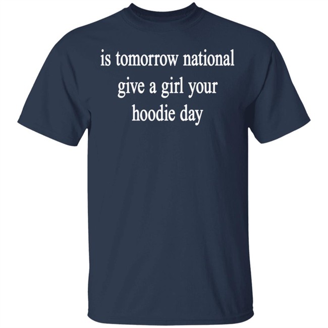 National Give A Girl Your Hoodie T Shirt National Give A Girl Your Hoodie T Shirt
