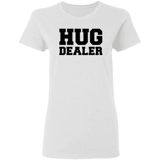 Hug Dealer Shirt Funny Shirt For Huggers Embrace Lover Gift White T Shirts Hug Dealer Shirt Funny Shirt For Huggers Embrace Lover Gift White T Shirts