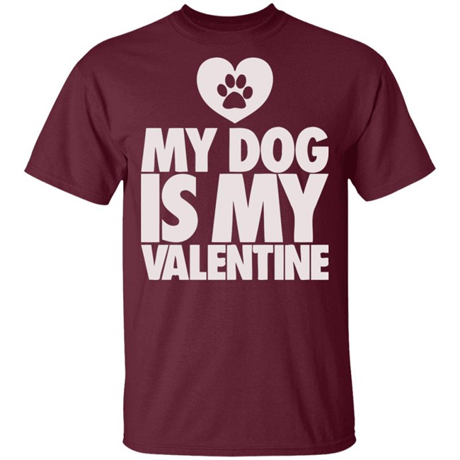 My Dog Is My Valentine T Shirt My Dog Is My Valentine T Shirt