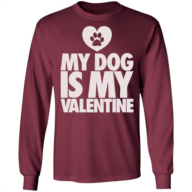My Dog Is My Valentine T Shirt My Dog Is My Valentine T Shirt