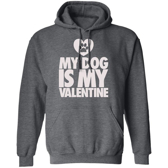 My Dog Is My Valentine T Shirt My Dog Is My Valentine T Shirt