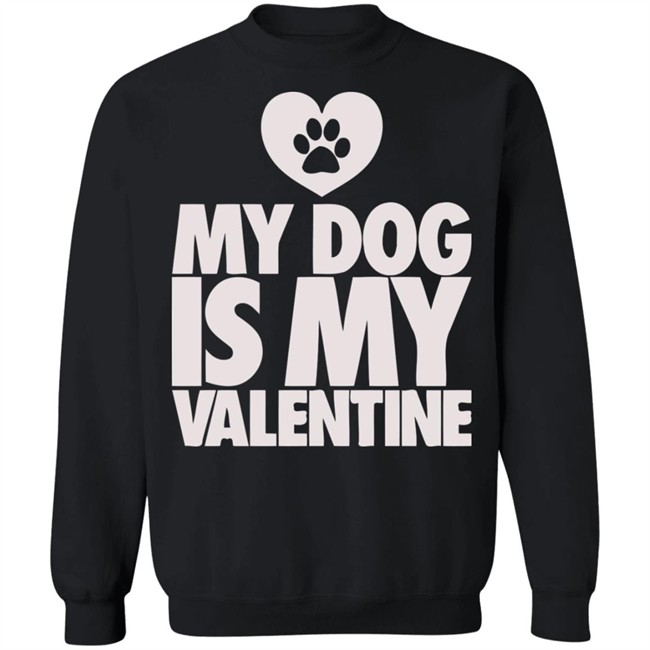My Dog Is My Valentine T Shirt My Dog Is My Valentine T Shirt
