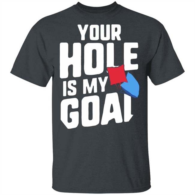 Your Hole Is My Goal Shirt Your Hole Is My Goal Funny Cornhole Black T Shirts Your Hole Is My Goal Shirt Your Hole Is My Goal Funny Cornhole Black T Shirts