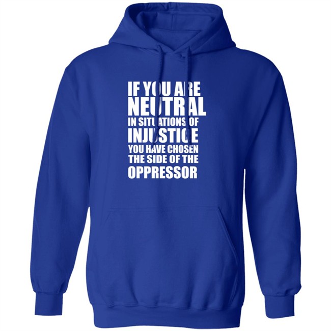 If You Are Neutral In Situations Of Injustice Shirt If You Are Neutral In Situations Of Injustice Shirt