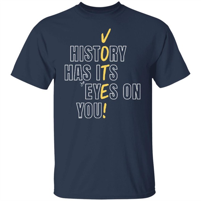 History Has Its Eyes On You Shirt History Has Its Eyes On You Shirt