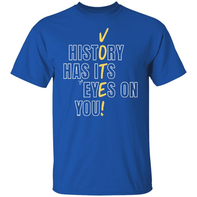 History Has Its Eyes On You Shirt History Has Its Eyes On You Shirt