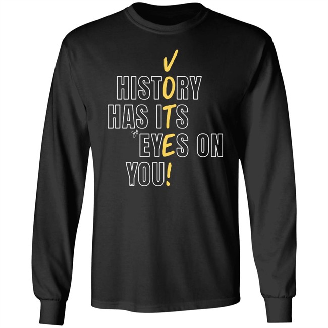 History Has Its Eyes On You Shirt History Has Its Eyes On You Shirt