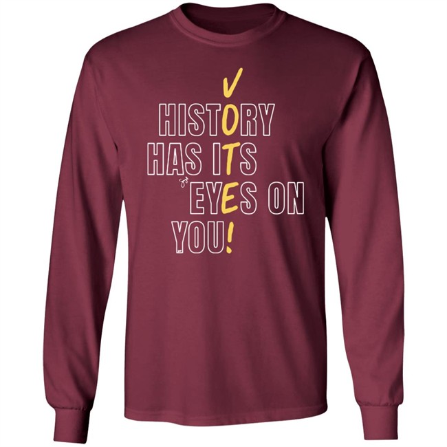 History Has Its Eyes On You Shirt History Has Its Eyes On You Shirt