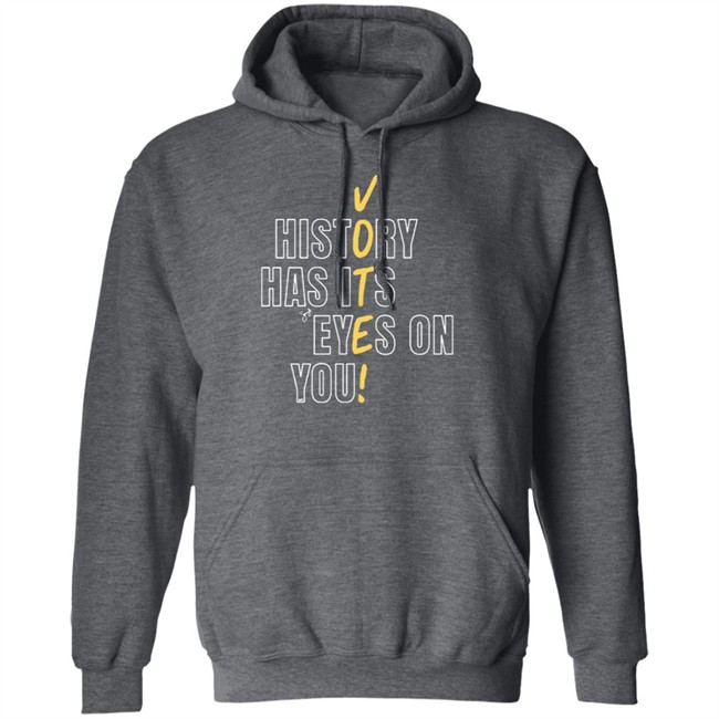 History Has Its Eyes On You Shirt History Has Its Eyes On You Shirt