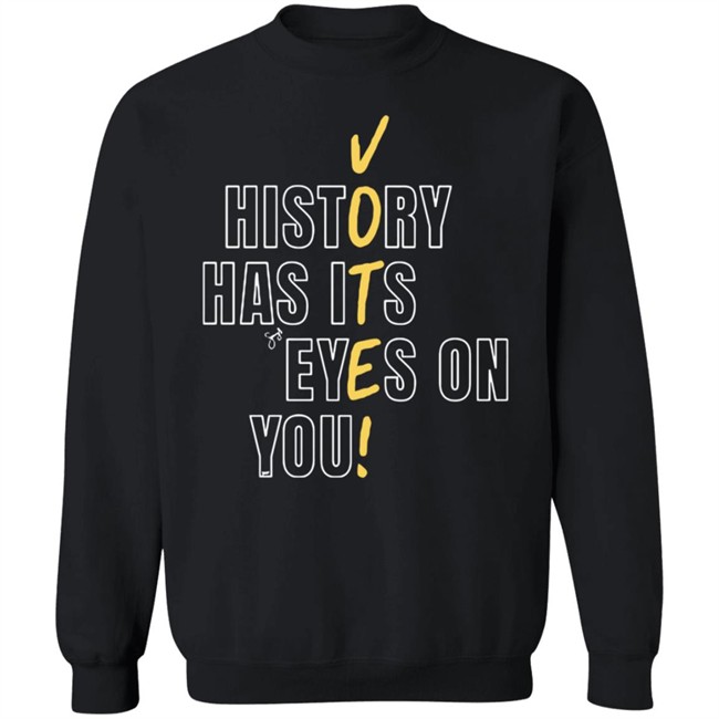 History Has Its Eyes On You Shirt History Has Its Eyes On You Shirt