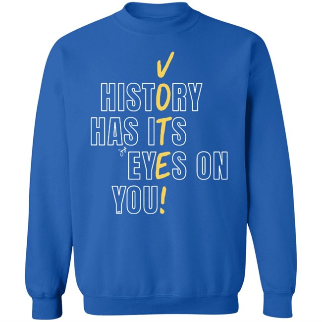 History Has Its Eyes On You Shirt History Has Its Eyes On You Shirt