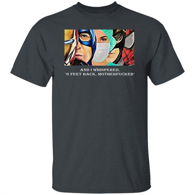 Nurse Superhero Shirt I whispered back 6 feet back motherfucker shirt create clothing for a good cause black shirt Nurse Superhero Shirt I whispered back 6 feet back motherfucker shirt create clothing for a good cause black shirt