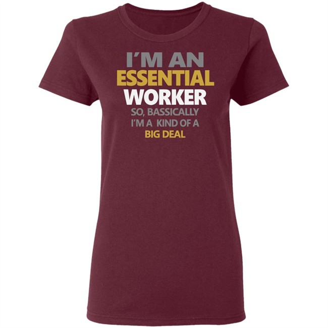 I’m an Essential Worker Shirt So Basically I'm Kind Of A Big Deal black T-Shirt with sayings I’m an Essential Worker Shirt So Basically I'm Kind Of A Big Deal black T-Shirt with sayings