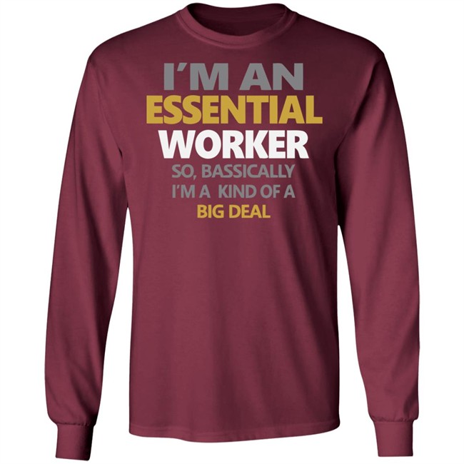 I’m an Essential Worker Shirt So Basically I'm Kind Of A Big Deal black T-Shirt with sayings I’m an Essential Worker Shirt So Basically I'm Kind Of A Big Deal black T-Shirt with sayings