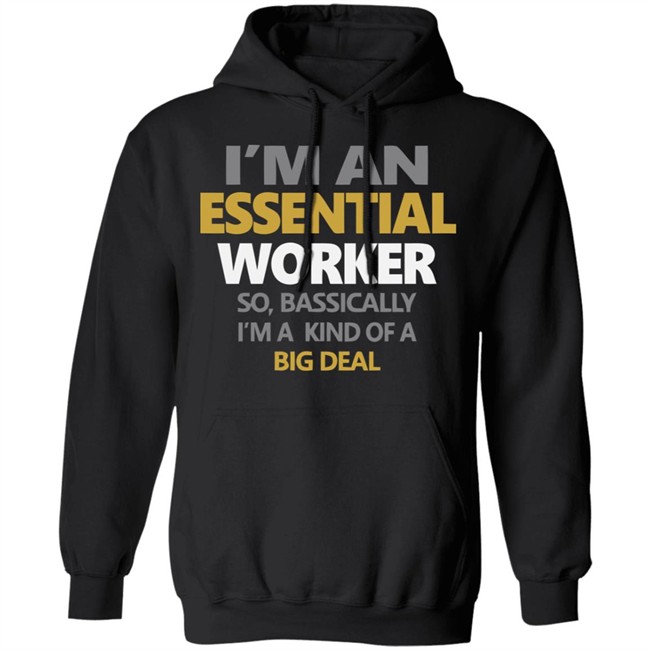 I’m an Essential Worker Shirt So Basically I'm Kind Of A Big Deal black T-Shirt with sayings I’m an Essential Worker Shirt So Basically I'm Kind Of A Big Deal black T-Shirt with sayings