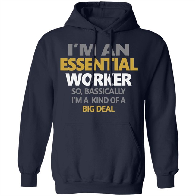 I’m an Essential Worker Shirt So Basically I'm Kind Of A Big Deal black T-Shirt with sayings I’m an Essential Worker Shirt So Basically I'm Kind Of A Big Deal black T-Shirt with sayings