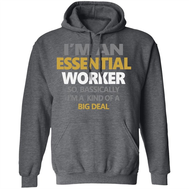 I’m an Essential Worker Shirt So Basically I'm Kind Of A Big Deal black T-Shirt with sayings I’m an Essential Worker Shirt So Basically I'm Kind Of A Big Deal black T-Shirt with sayings