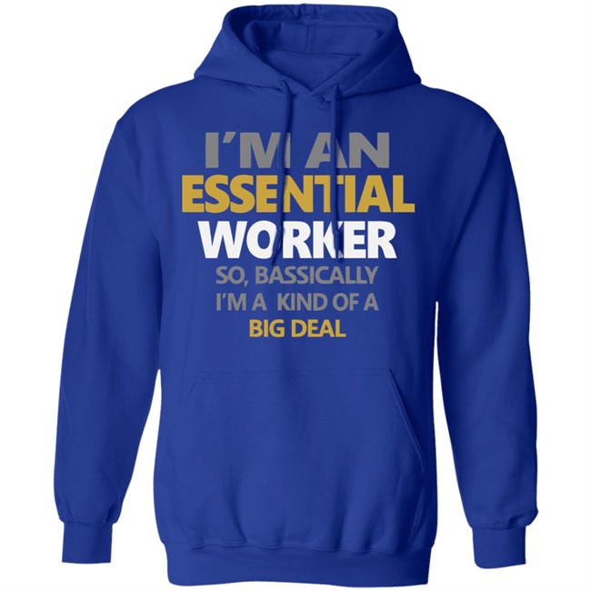 I’m an Essential Worker Shirt So Basically I'm Kind Of A Big Deal black T-Shirt with sayings I’m an Essential Worker Shirt So Basically I'm Kind Of A Big Deal black T-Shirt with sayings