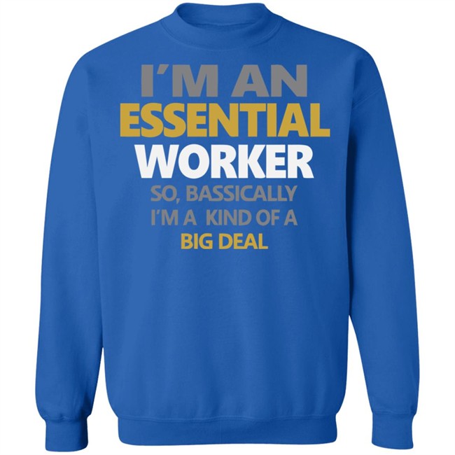 I’m an Essential Worker Shirt So Basically I'm Kind Of A Big Deal black T-Shirt with sayings I’m an Essential Worker Shirt So Basically I'm Kind Of A Big Deal black T-Shirt with sayings