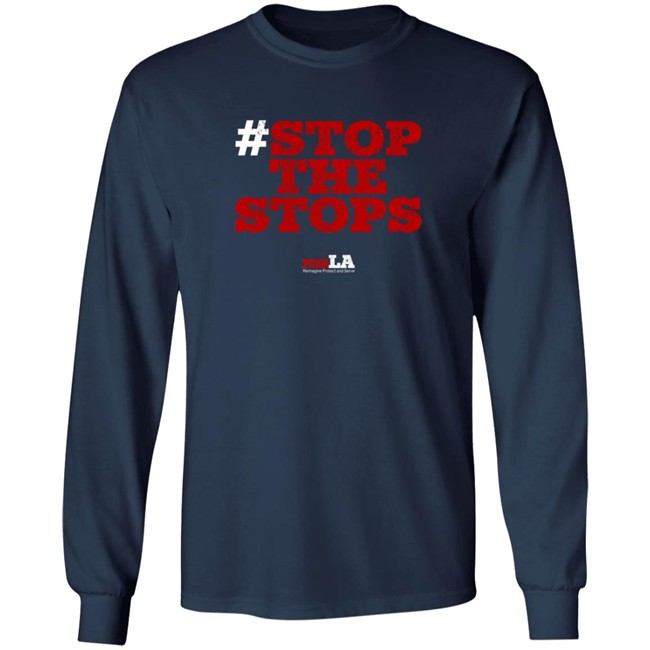Stop The Stops Push LA Shirt Stop The Stops Push LA Shirt