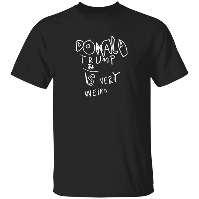 Donald Trump Is Very Weird Sign Edition Shirt
