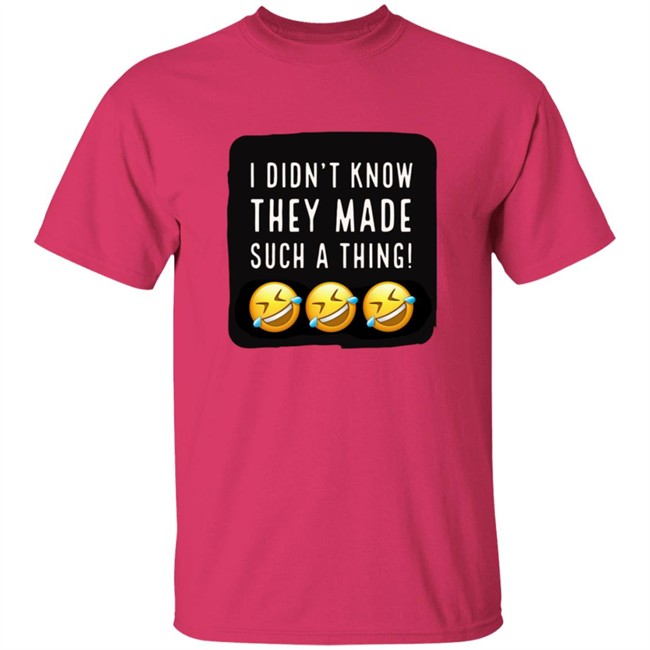 I Didnt Know They Made Such A Thing Tee Shirt I Didnt Know They Made Such A Thing Tee Shirt