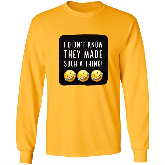 I Didnt Know They Made Such A Thing Tee Shirt I Didnt Know They Made Such A Thing Tee Shirt
