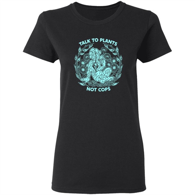 NoBonzo Merch Store Talk To Plants Not Cops Shirt NoBonzo Merch Store Talk To Plants Not Cops Shirt