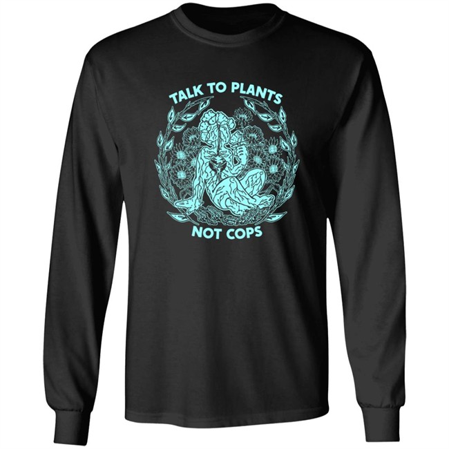 NoBonzo Merch Store Talk To Plants Not Cops Shirt NoBonzo Merch Store Talk To Plants Not Cops Shirt