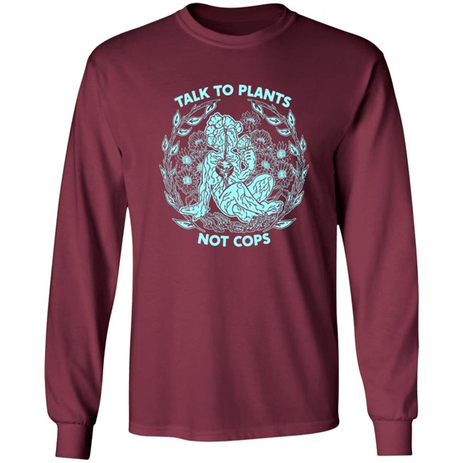 NoBonzo Merch Store Talk To Plants Not Cops Shirt NoBonzo Merch Store Talk To Plants Not Cops Shirt