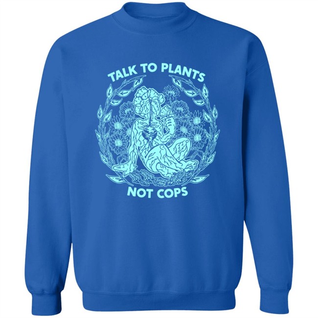 NoBonzo Merch Store Talk To Plants Not Cops Shirt NoBonzo Merch Store Talk To Plants Not Cops Shirt
