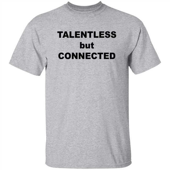 Talentless But Connected Sweatshirt Talentless But Connected Sweatshirt