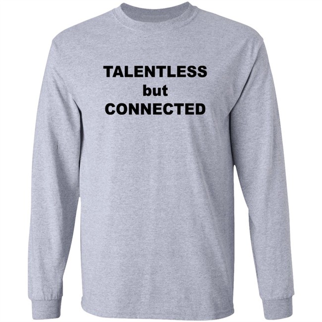 Talentless But Connected Sweatshirt Talentless But Connected Sweatshirt