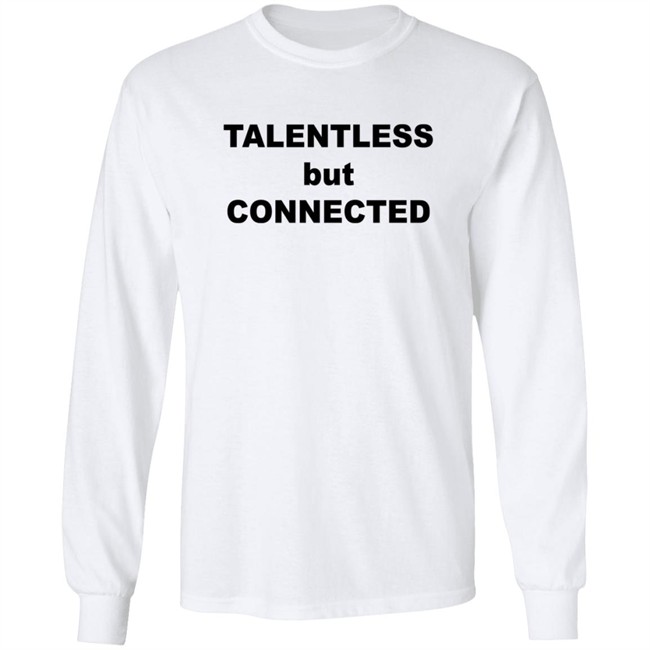 Talentless But Connected Sweatshirt Talentless But Connected Sweatshirt