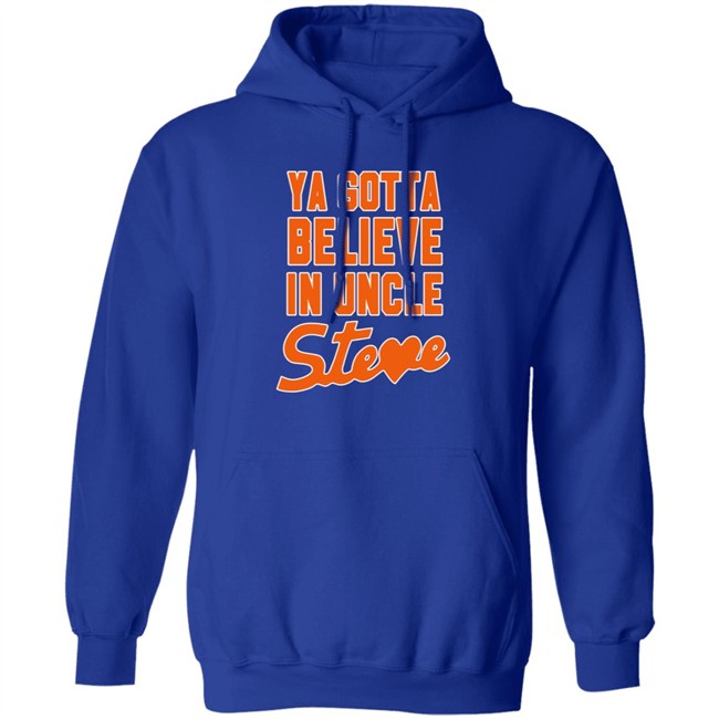 Ya Gotta Believe In Uncle Steve Shirt Ya Gotta Believe In Uncle Steve Shirt