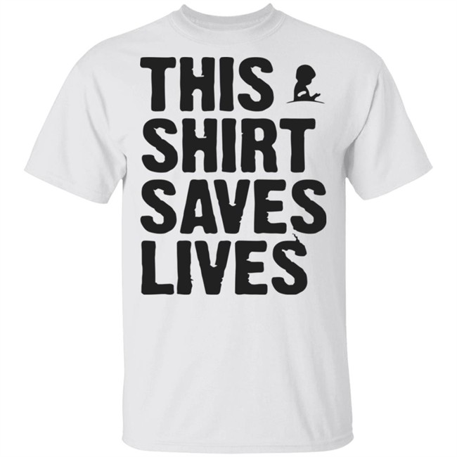 This Shirt Saves Lives T Shirt