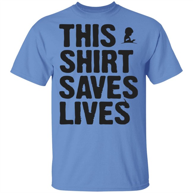 This Shirt Saves Lives T Shirt This Shirt Saves Lives T Shirt