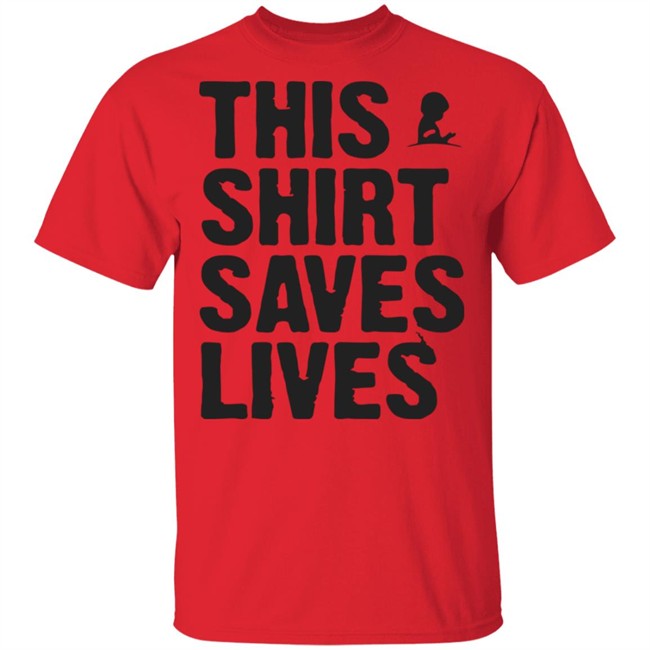 This Shirt Saves Lives T Shirt This Shirt Saves Lives T Shirt