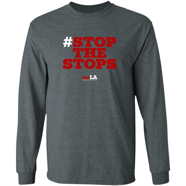 Stop The Stops Push LA Shirt Stop The Stops Push LA Shirt