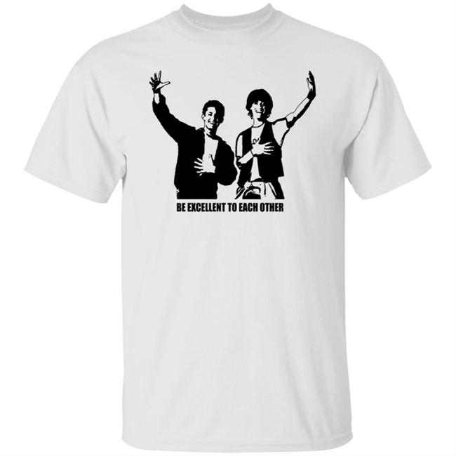 Be Excellent To Each Other Shirt "Be Excellent To Each Other." Bill & Ted T Shirt