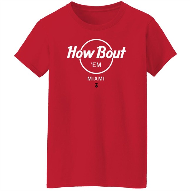 The Seven Six Merch How Bout 'Em Miami T Shirt The Seven Six Merch How Bout 'Em Miami T Shirt