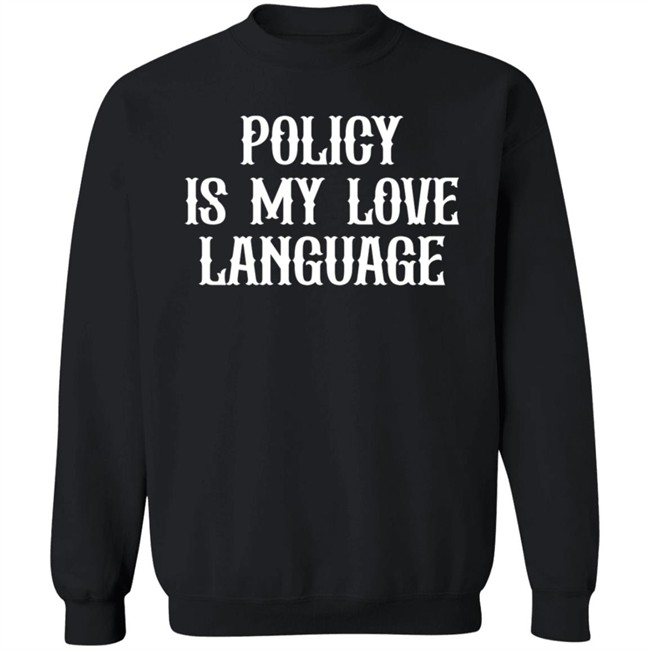 Policy Is My Love Language T Shirt Policy Is My Love Language T Shirt