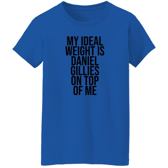 Katis High My Ideal Weight Is Daniel Gillies On Top Of Me Shirt Katis High My Ideal Weight Is Daniel Gillies On Top Of Me Shirt