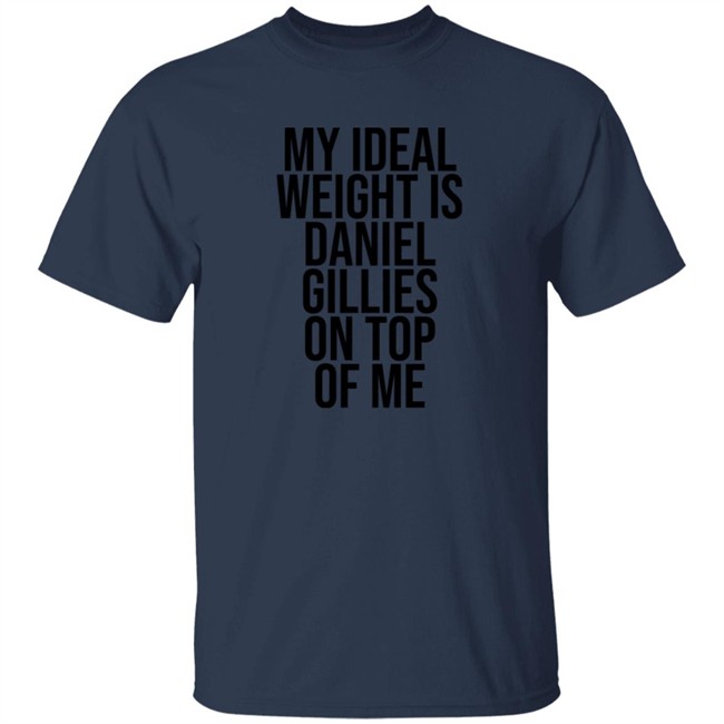 Katis High My Ideal Weight Is Daniel Gillies On Top Of Me Shirt Katis High My Ideal Weight Is Daniel Gillies On Top Of Me Shirt