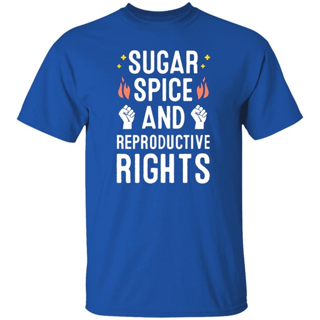 SirKatelyn Sugar Spice And Reproductive Rights Shirt SirKatelyn Sugar Spice And Reproductive Rights Shirt