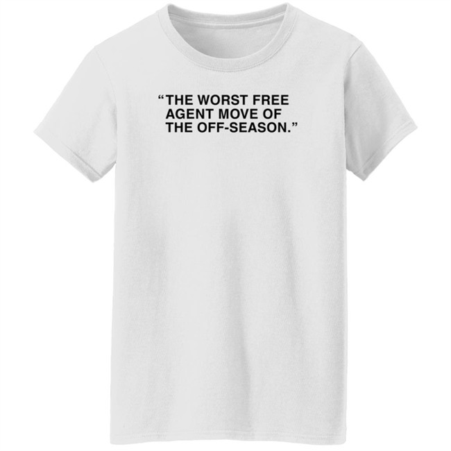 Obvious Shirts Merch The Worst Free Agent Move Of The Off-Season T Shirt Obvious Shirts Merch The Worst Free Agent Move Of The Off-Season T Shirt