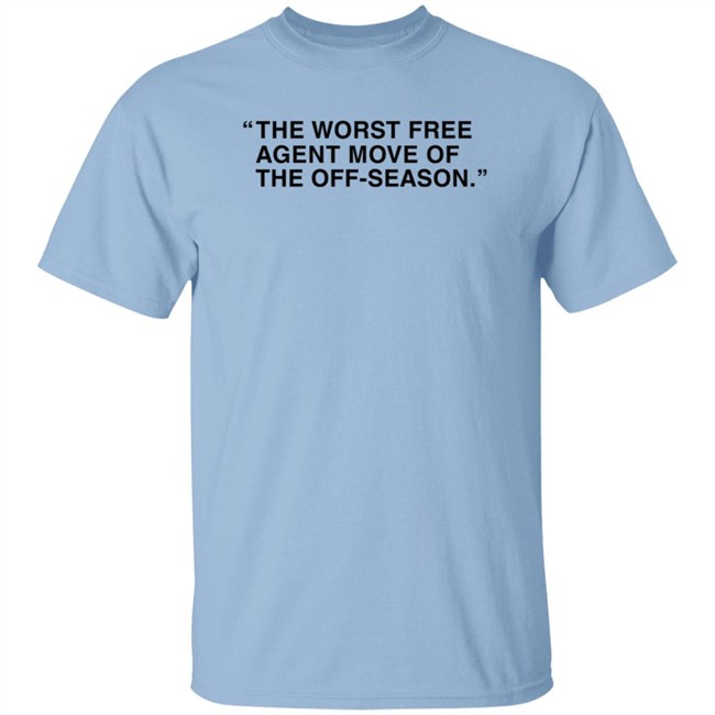 Obvious Shirts Merch The Worst Free Agent Move Of The Off-Season T Shirt Obvious Shirts Merch The Worst Free Agent Move Of The Off-Season T Shirt