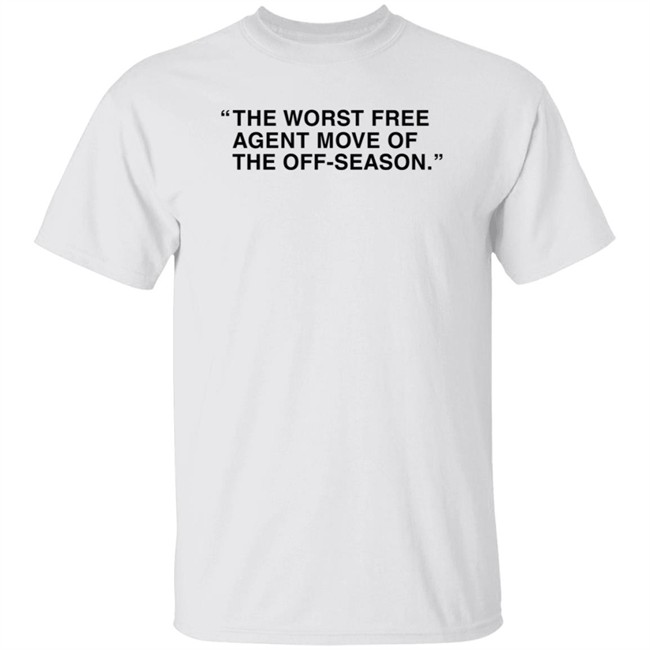 Obvious Shirts Merch The Worst Free Agent Move Of The Off-Season T Shirt Obvious Shirts Merch The Worst Free Agent Move Of The Off-Season T Shirt